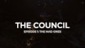 Council, The. Episode 1: The Mad Ones / The Council. Episode 1: The Mad Ones