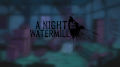 Night at the Watermill,  / A Night at the Watermill
